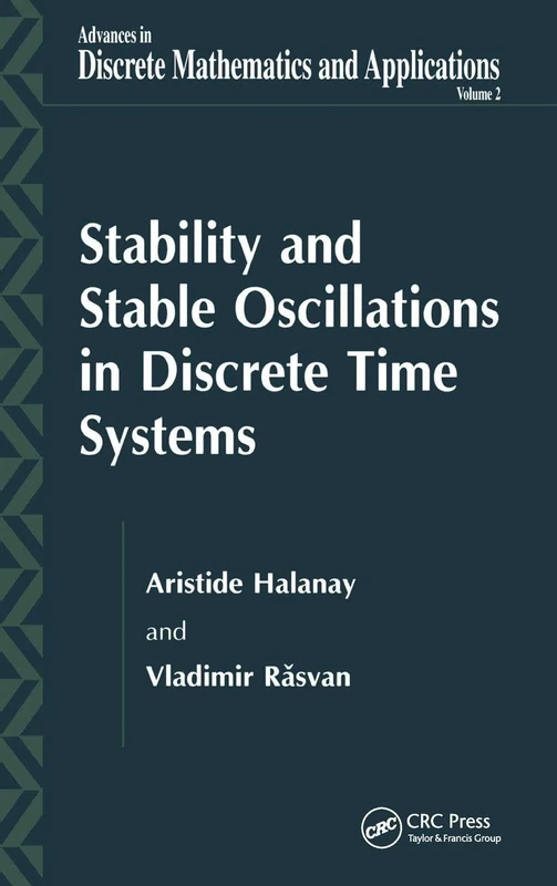 Stability and Stable Oscillations in Discrete Time Systems (Advances in Discrete Mathematics and Applications, Volume 2)