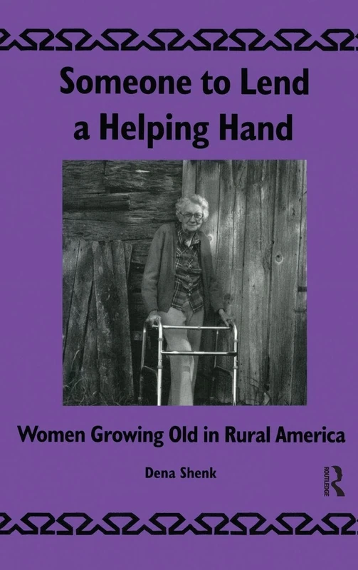 Someone To Lend a Helping Hand: Women Growing Old in Rural America: 13 (Library of Anthropology)