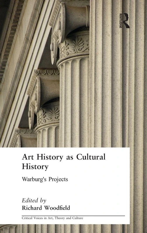 Art History as Cultural History: Warburg's Projects (Critical Voices in Art, Theory and Culture)