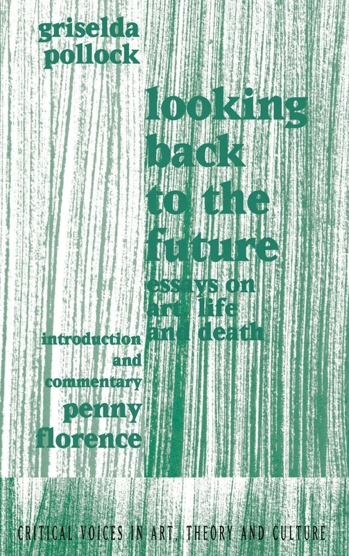Looking Back to the Future: 1990-1970 (Critical Voices in Art, Theory and Culture)