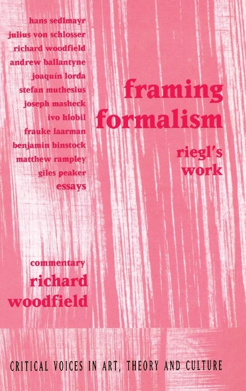 Framing Formalism: Riegl's Work (Critical Voices in Art, Theory and Culture)