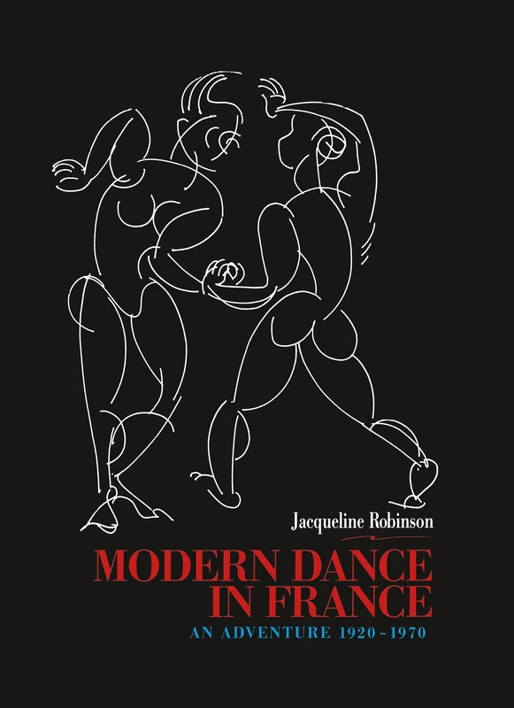 Modern Dance in France (1920-1970): An Adventure (Choreography and Dance Studies Series)