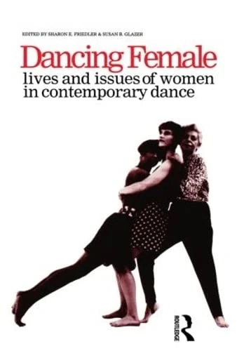 Routledge Dancing Female: Women in Contemporary Dance Book