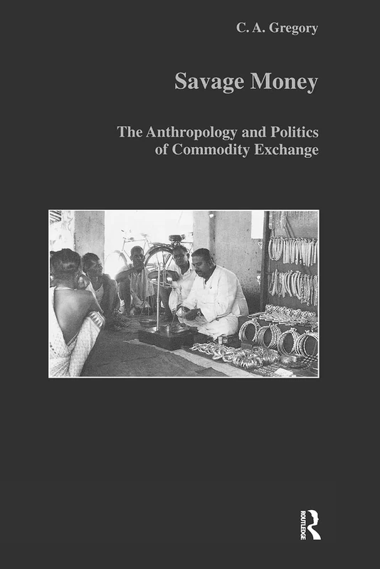Routledge Savage Money: Anthropology and Politics of Exchange