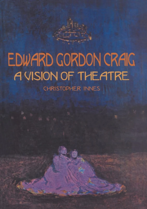Edward Gordon Craig: A Vision of Theatre (Contemporary Theatre Studies)