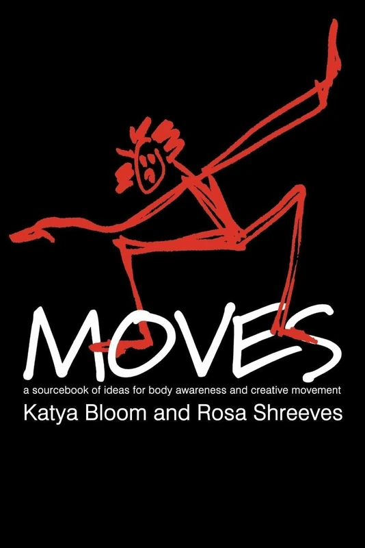 Moves: A Sourcebook of Ideas for Body Awareness and Creative Movement (Performing Arts Studies)