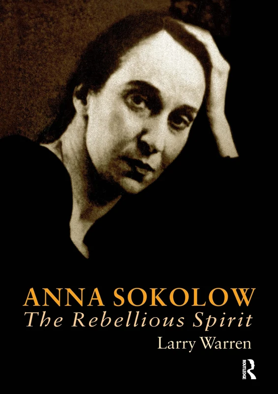 Anna Sokolow: The Rebellious Spirit (Choreography and Dance Studies Series)