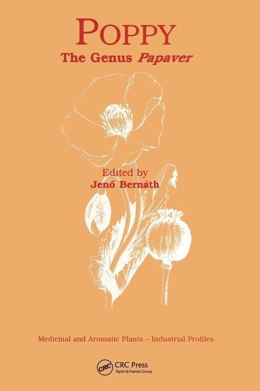 Poppy: The Genus Papaver (Medicinal and Aromatic Plants - Industrial Profiles)
