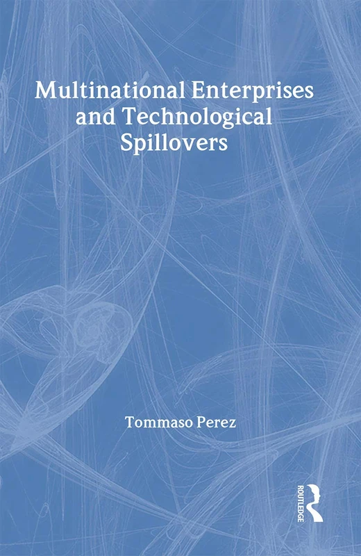 Multinational Enterprises and Technological Spillovers (Routledge Studies in Global Competition)
