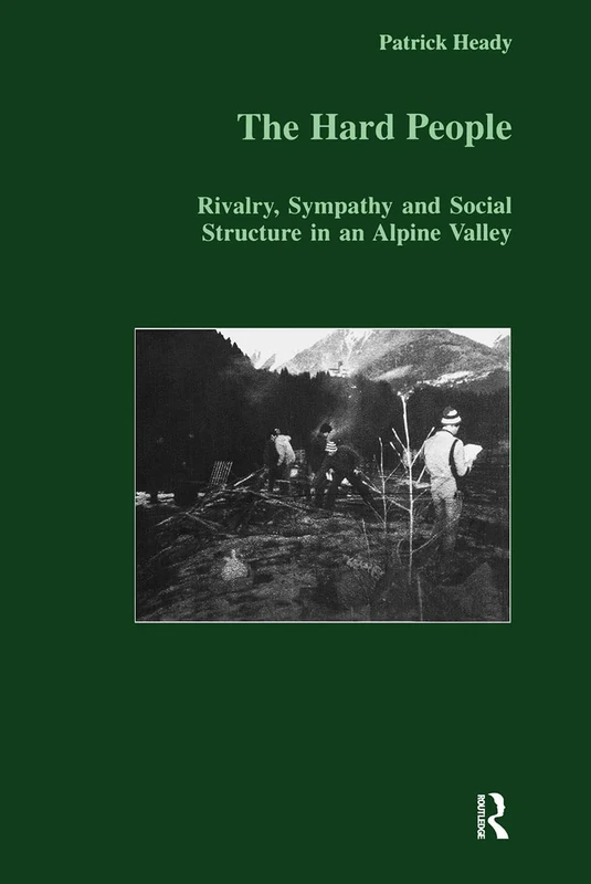 The Hard People: Rivalry, Sympathy and Social Structure in an Alpine Valley (Studies in Anthropology and History) - Image 1