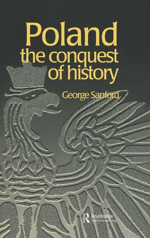 Poland: The Conquest of History (Postcommunist States and Nations)