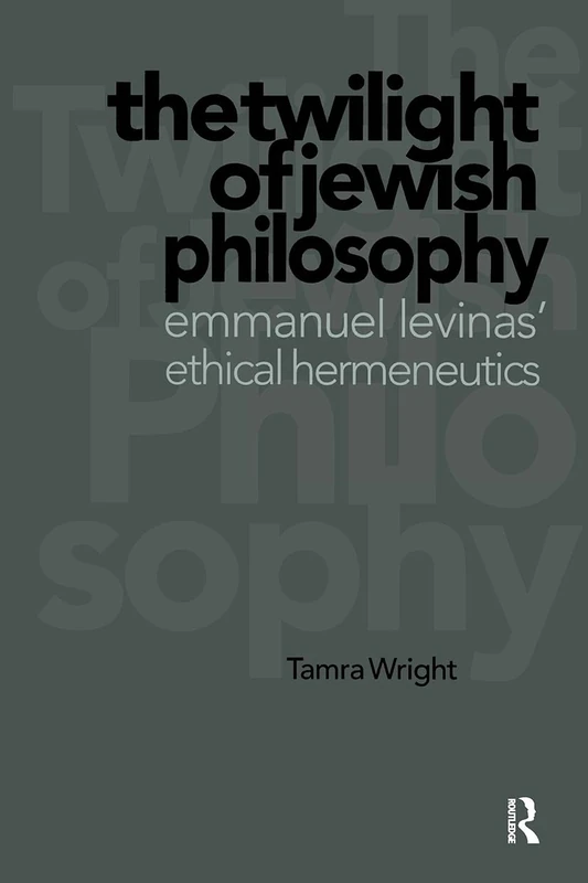 Routledge - The Twilight of Jewish Philosophy - Levinas Book