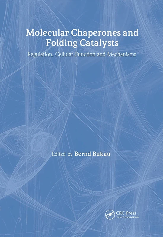 Molecular Chaperones and Folding Catalysts: Regulation, Cellular Functions and Mechanisms