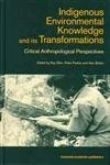 Indigenous Enviromental Knowledge and its Transformations: Critical Anthropological Perspectives (Studies in Environmental Anthropology)
