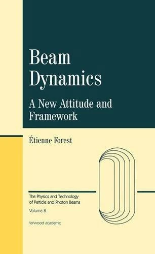 Beam Dynamics: A New Attitude and Framework (The Physics and Technology of Particle and Photon Beams)