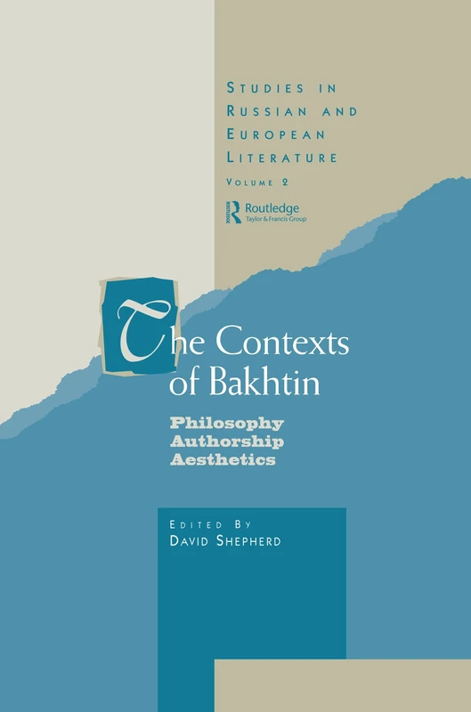 The Contexts of Bakhtin: Philosophy, Authorship, Aesthetics (Routledge Harwood Studies in Russian and European Literature)