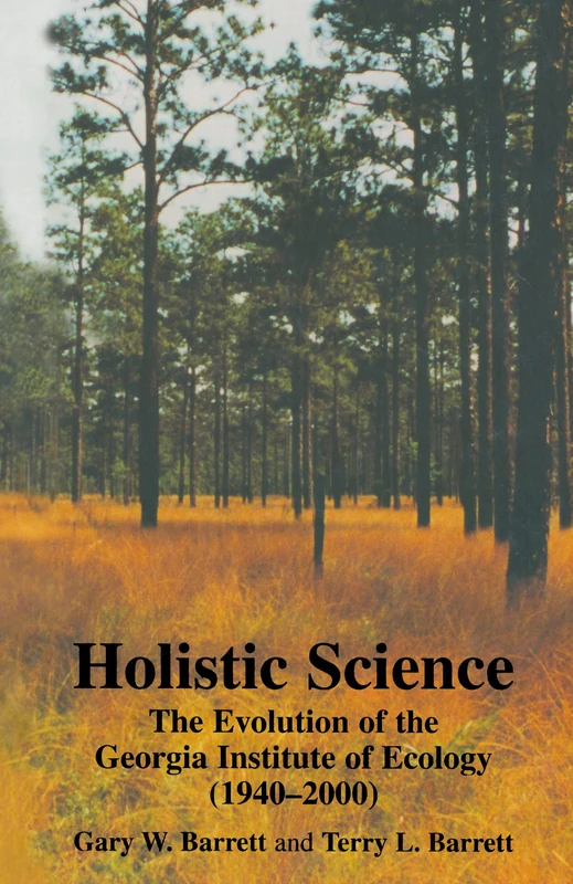 Holistic Science: The Evolution of the Georgia Institute of Ecology (1940-2000)