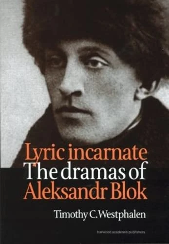 Lyric Incarnate: The dramas of Aleksandr Blok (Russian Theatre Archive, 13)