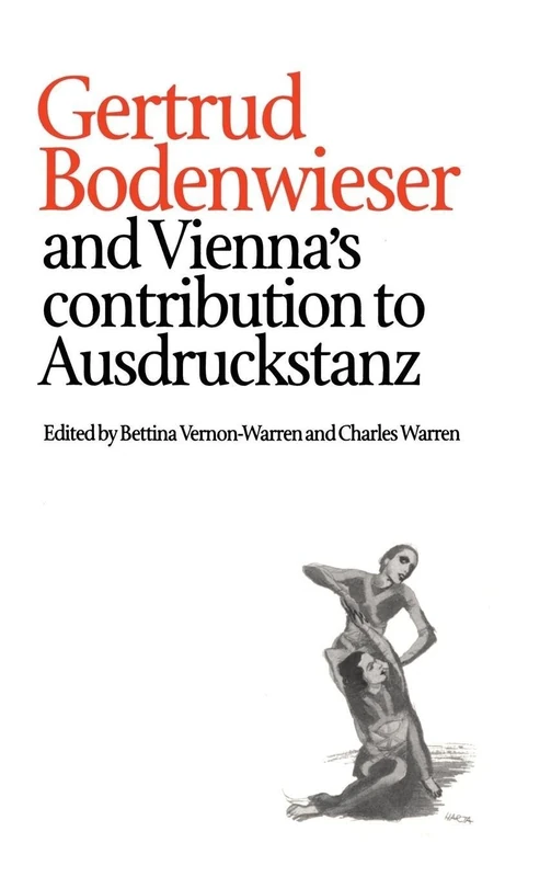 Gertrud Bodenwieser and Vienna's Contribution to Ausdruckstanz: 18 (Choreography and Dance Studies Series)