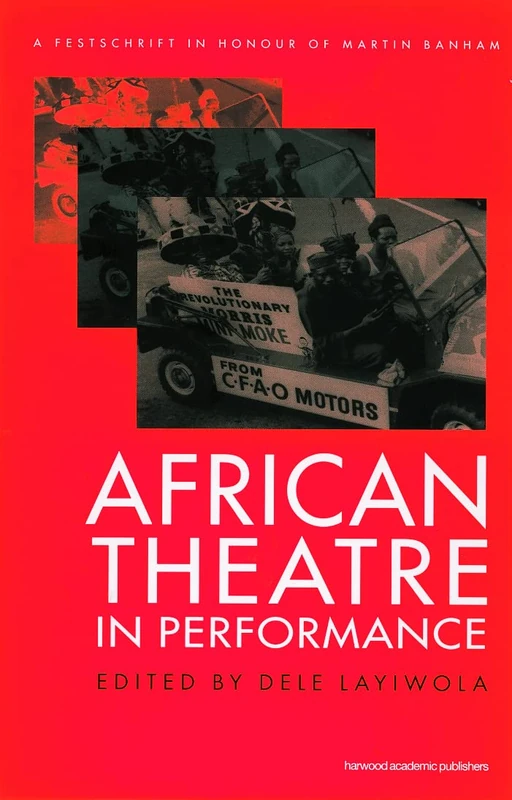 African Theatre in Performance: A Festschrift in Honour of Martin Banham (Contemporary Theatre Studies)
