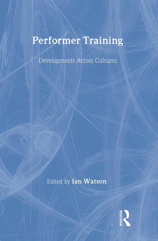 Performer Training: Developments Across Cultures: 38 (Routledge Harwood Contemporary Theatre Studies)