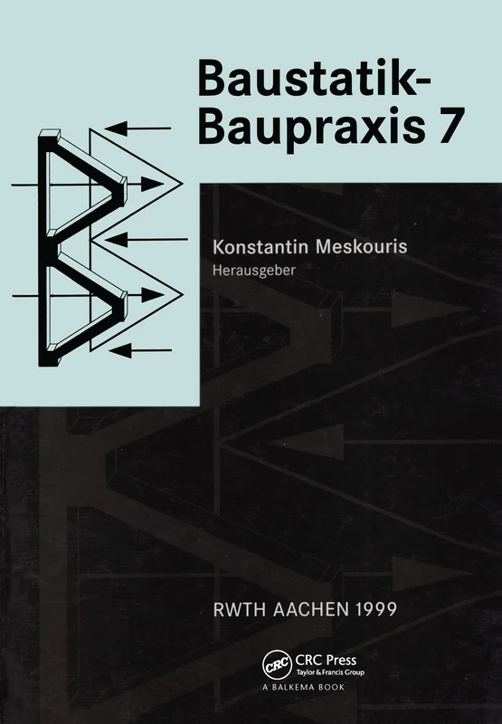 Baustatik - Baupraxis 7: Berichte der 7.Konferenz über Baustatik - Baupraxis 7, Aachen, Deutschland, 18.-19.März 1999