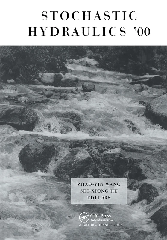 Stochastic Hydraulics 2000: Proceedings of the Eighth International Symposium on Stochastic Hydraulics, Beijing, China, 25-28 July 2000