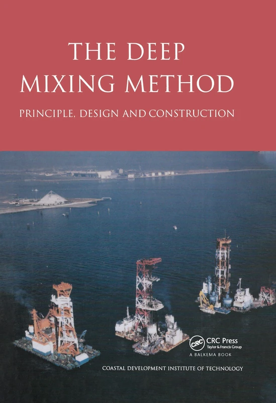 CRC Press - The Deep Mixing Method: Principle, Design and Construction