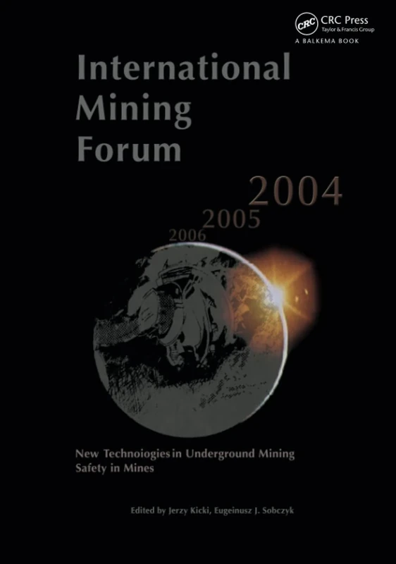 International Mining Forum 2004, New Technologies in Underground Mining, Safety in Mines: Proceedings of the Fifth International Mining Forum 2004, ... - Wieliczka, Poland, 24-29 February 2004