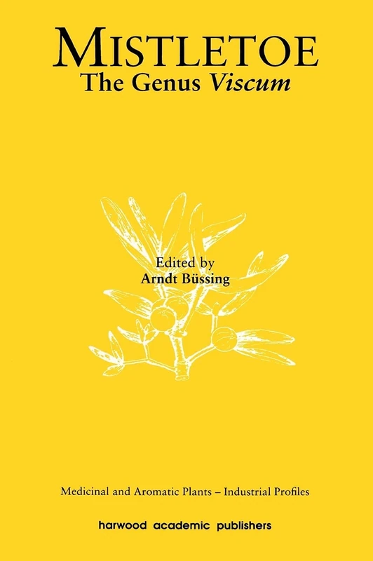 Mistletoe: The Genus Viscum (Medicinal and Aromatic Plants - Industrial Profiles)