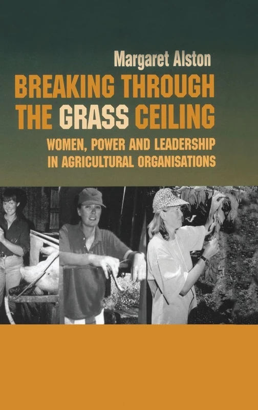 Breaking Through Grass Ceiling: Women, Power and Leadership in Agricultural Organisations (Routledge Studies in Management, Organizations and Society)