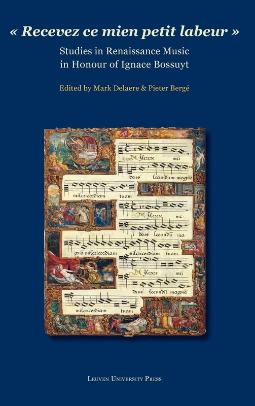 Recevez ce mien petit labeur: Studies in Renaissance Music in Honour of Ignace Bossuyt