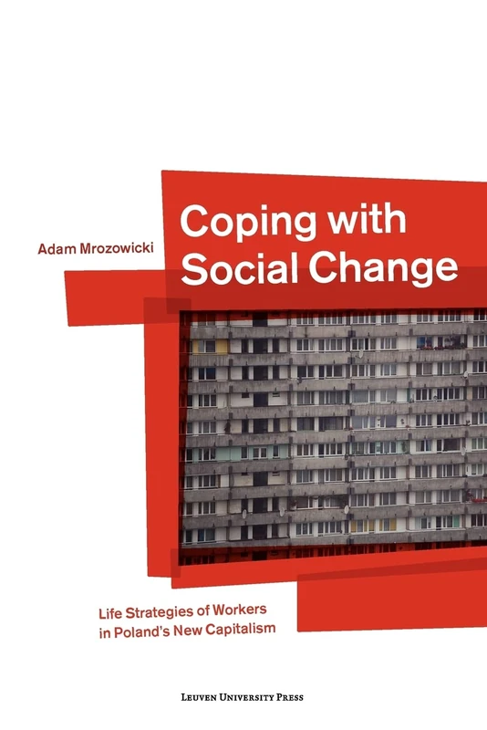 Coping with Social Change: Life Strategies of Workers in Poland's new Capitalism