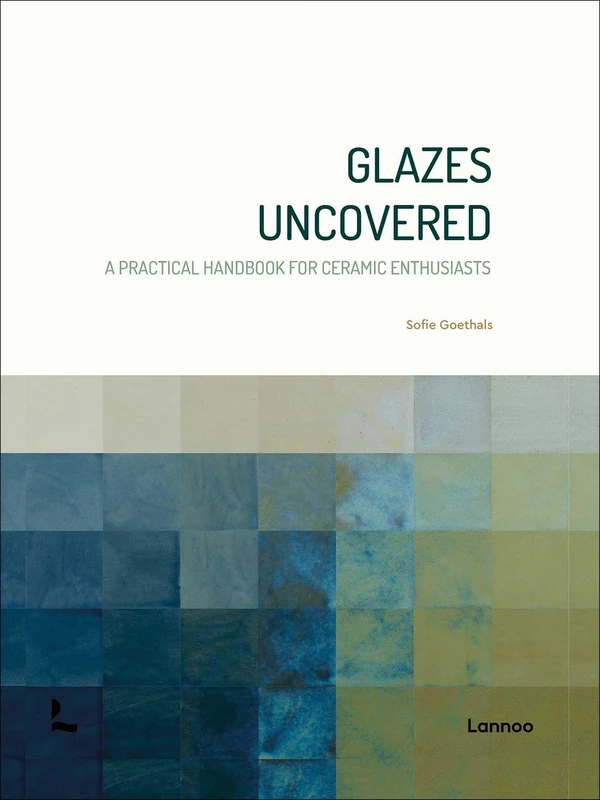 Glazes Uncovered: A Practical Handbook for Ceramic Enthusiasts