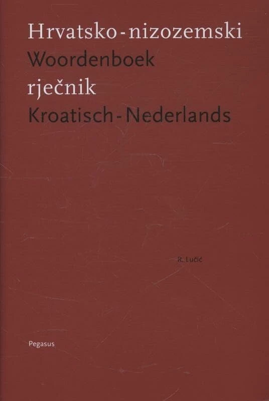 Woordenboek Kroatisch-Nederlands: hrvatsko-nizozemski rjecnik