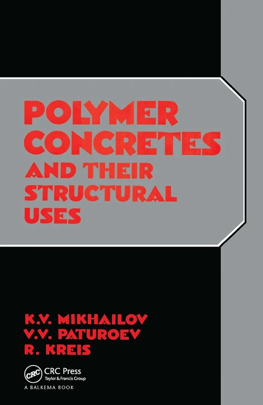 Polymer Concretes and Their Structural Uses: Russian Translations Series volume 91