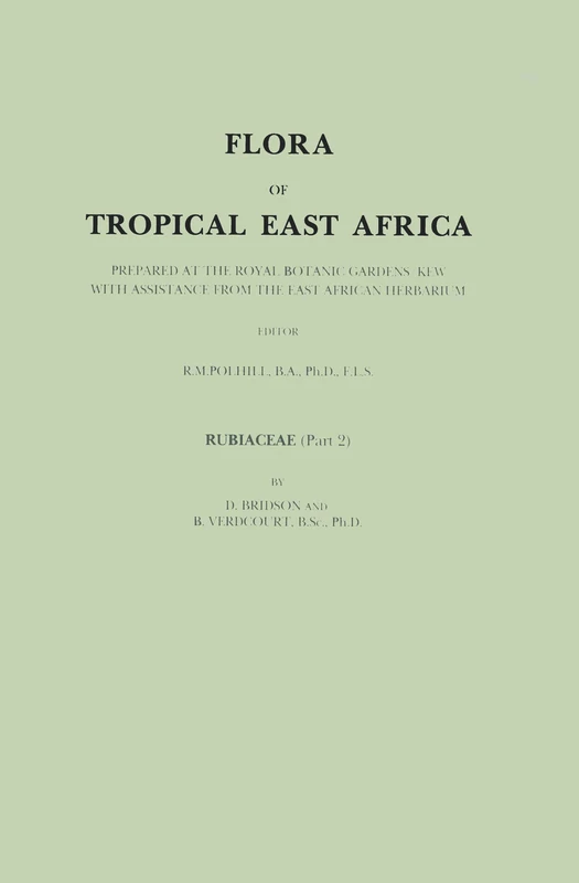 Flora of Tropical East Africa - Rubiaceae Volume 2 (1988): Prepared at the Royal Botanic Gardens/Kew With Assistance from the East African Herbarium