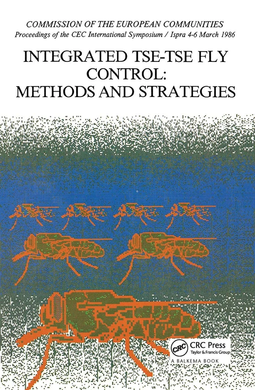 Integrated Tse-tse Fly Control: Proceedings of the CEC International Symposium/Ispra 4–6 March 1986: 10530 (Eur)