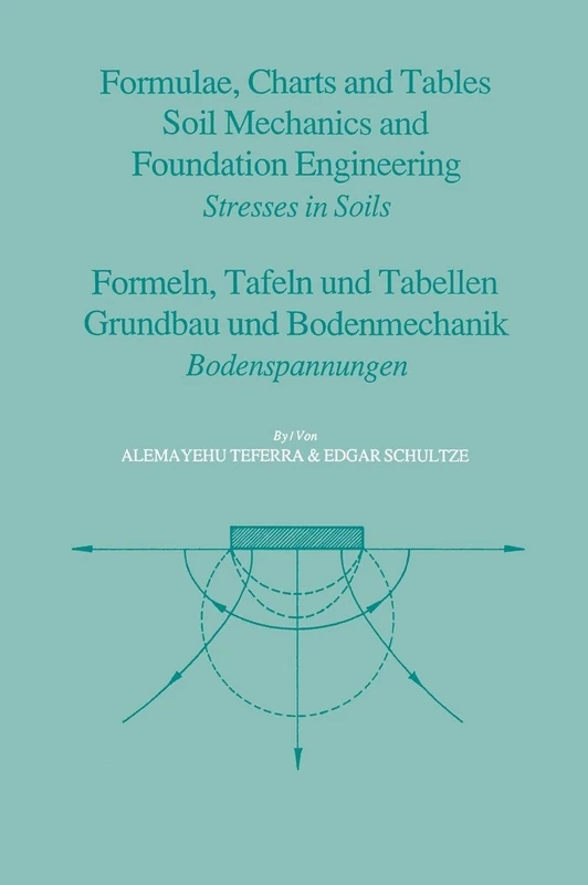 Formulae, Charts and Tables in the Area of Soil Mechanics and Foundation Engineering: Stresses in Soils/Bodenspannungen