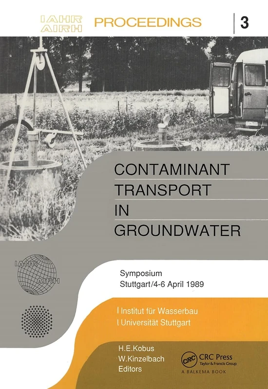 Contaminant Transport in Groundwater: Proceedings of an international symposium, Stuttgart, 4-6 April 1989 (Iahr Proceedings, 3)