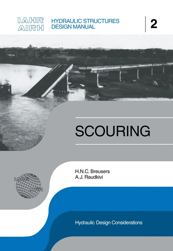 Scouring: Hydraulic Structures Design Manual Series, Vol. 2 (IAHR Design Manual)