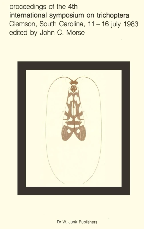 Proceedings of the 4th International Symposium on Trichoptera, Clemson, South Carolina, 11-16 July 1983: 30 (Series Entomologica, 30)