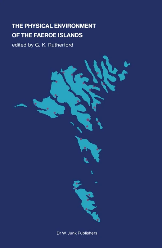 The Physical Environment of the Faeroe Islands: 46 (Monographiae Biologicae, 46)