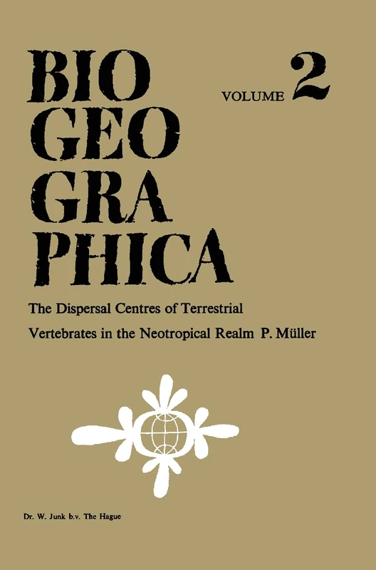 Dispersal Centres of Terrestrial Vertebrates in the Neotropic Realm: A Study in the Evolution of the Neotropical Biota and Its Native Landscapes: 2 (Biogeographica, 2)