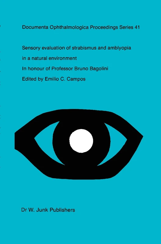 Sensory Evaluation of Strabismus and Amblyopia in a Natural Environment: Volume in Honour of Professor B. Bagolini: 41 (Documenta Ophthalmologica Proceedings Series, 41)