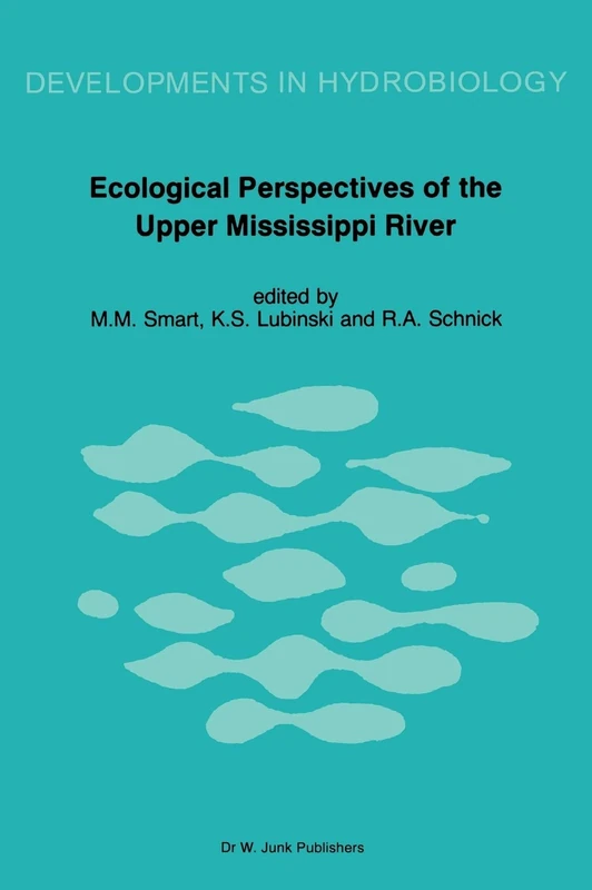 Ecological Perspectives of the Upper Mississippi River: 31 (Developments in Hydrobiology, 31)