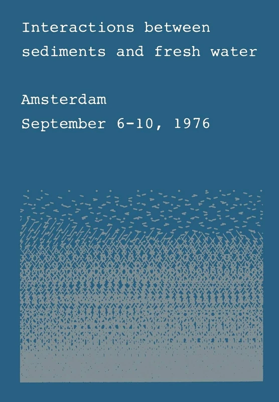 Interactions between sediments and fresh water: Proceedings of an international symposium held at Amsterdam, the Netherlands, September 6–10, 1976