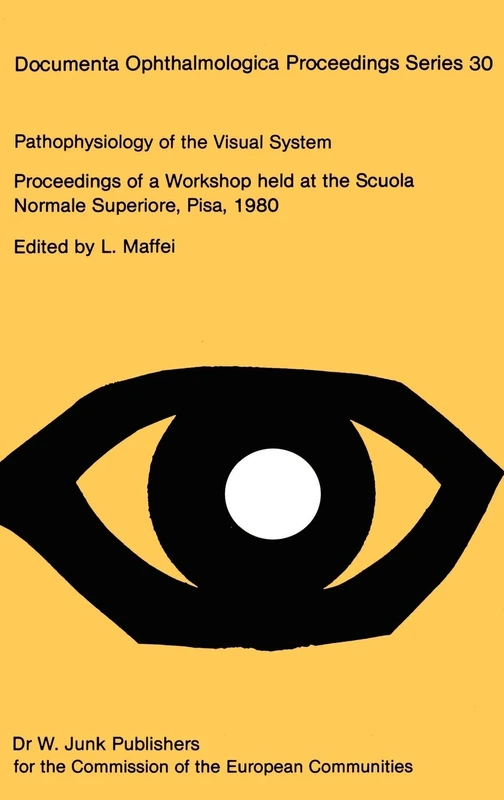 Pathophysiology of the Visual System: Proceedings of a Workshop Held at the Scuola Normale Superiore, Pisa, Italy, on December 12-15, 1980: 30 (Documenta Ophthalmologica Proceedings Series, 30)