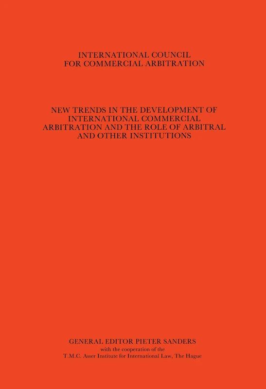 New Trends in the Development of International Commercial Arbitration and the Role of Arbitral and Other International Institutions (ICCA Congress Series): New Trends In The Developement Of Vol 1