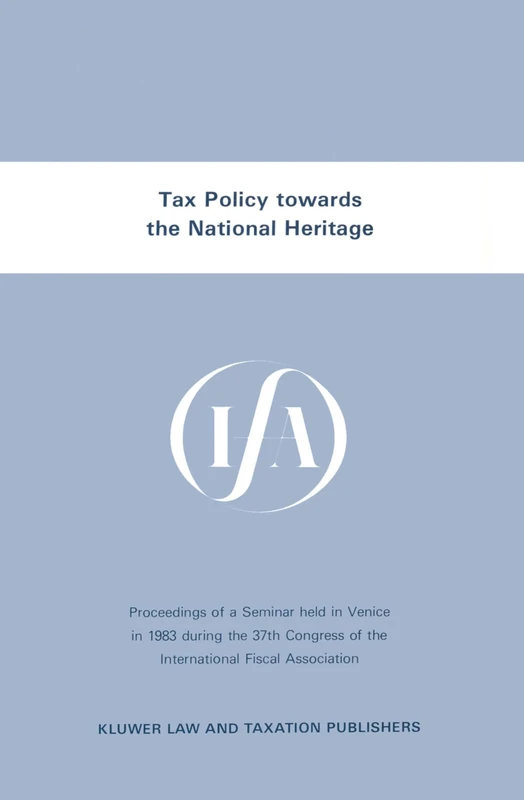 Tax Policy Towards the National Heritage: Conference Proceedings (IFA congress seminar series) (IFA Congress Series Set)